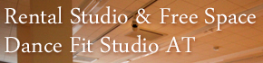Rental Studio & Free Space
Dance Fit Studio AT